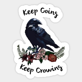 Keep going, keep crowing - wholesome crow with flowers Sticker